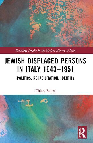 Jewish Displaced Persons in Italy 1943–1951: Politics, Rehabilitation, Identity