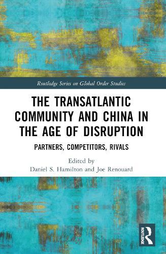 The Transatlantic Community and China in the Age of Disruption: Partners, Competitors, Rivals