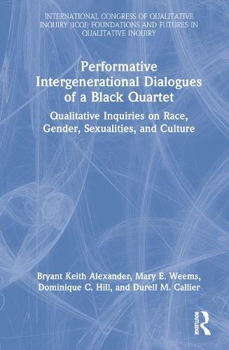 Performative Intergenerational Dialogues of a Black Quartet: Qualitative Inquiries on Race, Gender, Sexualities, and Culture