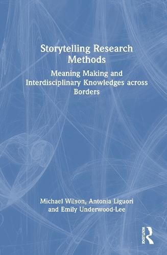Storytelling Research Methods: Meaning Making and Interdisciplinary Knowledges across Borders