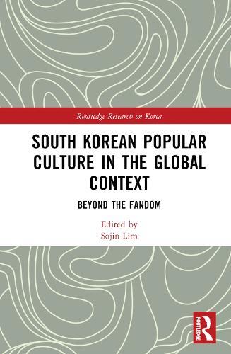 South Korean Popular Culture in the Global Context: Beyond the Fandom