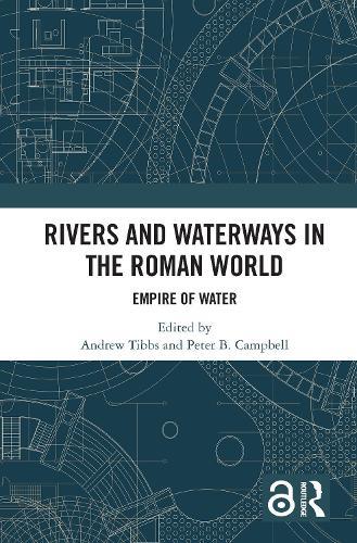Rivers and Waterways in the Roman World: Empire of Water