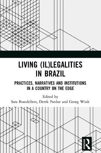 Living (Il)legalities in Brazil: Practices, Narratives and Institutions in a Country on the Edge