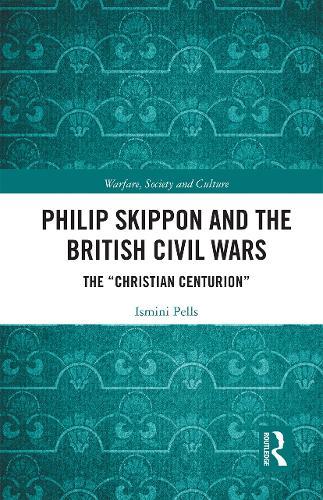 Philip Skippon and the British Civil Wars: The ""Christian Centurion""