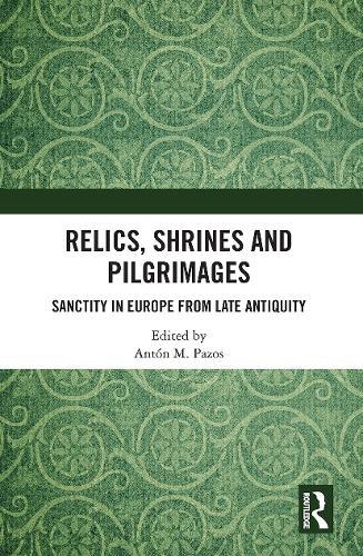 Relics, Shrines and Pilgrimages: Sanctity in Europe from Late Antiquity