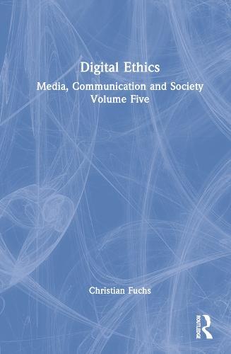 Digital Ethics: Media, Communication and Society Volume Five