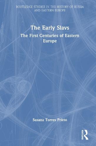 The Early Slavs: The First Centuries of Eastern Europe