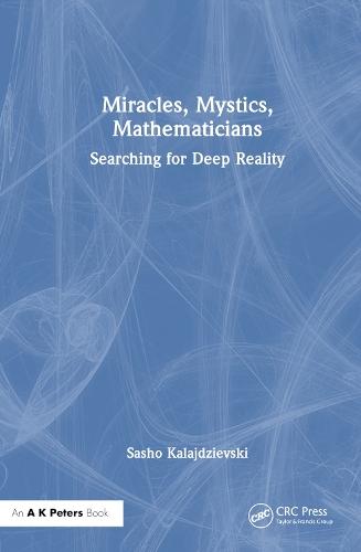 Miracles, Mystics, Mathematicians: Searching for Deep Reality