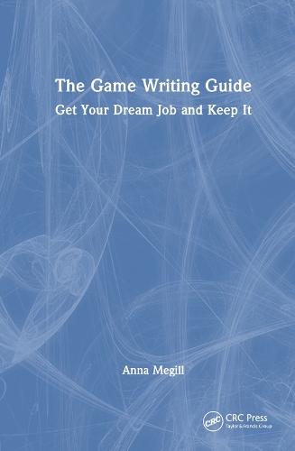 The Game Writing Guide: Get Your Dream Job and Keep It