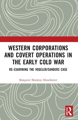 Western Corporations and Covert Operations in the early Cold War: Re-examining the Vogeler/Sanders Case