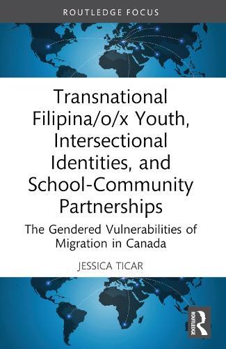 Transnational Filipina/o/x Youth, Intersectional Identities, and School-Community Partnerships: The Gendered Vulnerabilities of Migration in Canada