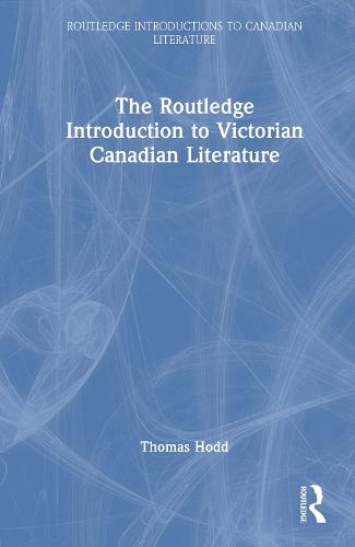 The Routledge Introduction to Victorian Canadian Literature