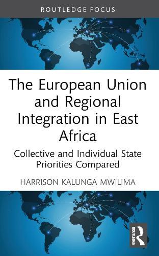 The European Union and Regional Integration in East Africa: Collective and Individual State Priorities Compared