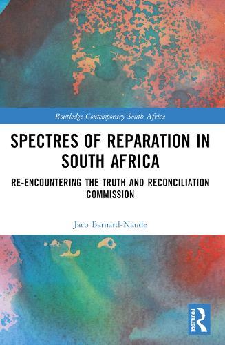 Spectres of Reparation in South Africa: Re-encountering the Truth and Reconciliation Commission