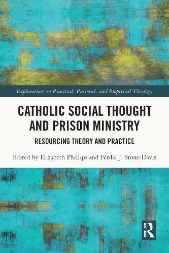 Catholic Social Thought and Prison Ministry: Resourcing Theory and Practice