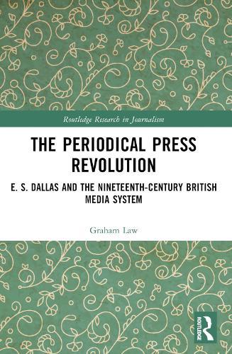 The Periodical Press Revolution: E. S. Dallas and the Nineteenth-Century British Media System