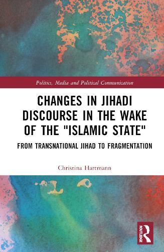 Changes in Jihadi Discourse in the Wake of the ""Islamic State"": From Transnational Jihad to Fragmentation