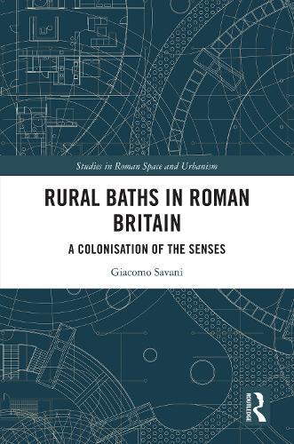 Rural Baths in Roman Britain: A Colonisation of the Senses