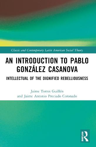 An Introduction to Pablo González Casanova: Intellectual of the Dignified Rebelliousness
