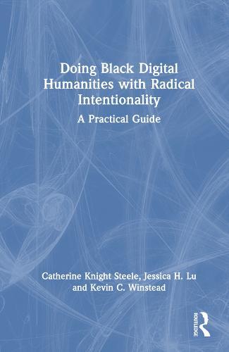 Doing Black Digital Humanities with Radical Intentionality: A Practical Guide