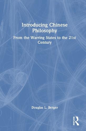 Introducing Chinese Philosophy: From the Warring States to the 21st Century