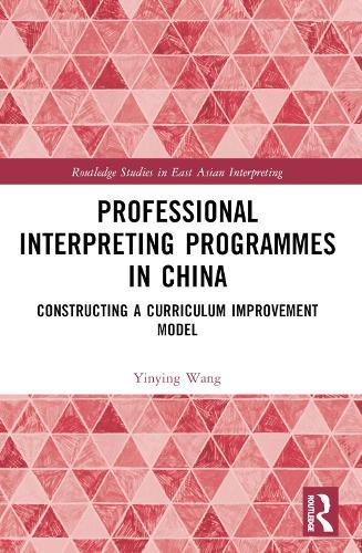 Professional Interpreting Programmes in China: Constructing a Curriculum Improvement Model
