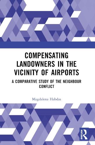 Compensating Landowners in the Vicinity of Airports: A Comparative Study of the Neighbour Conflict
