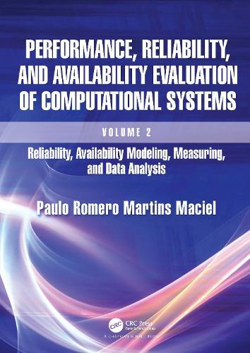 Performance, Reliability, and Availability Evaluation of Computational Systems, Volume 2: Reliability, Availability Modeling, Measuring, and Data Analysis