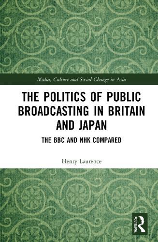 The Politics of Public Broadcasting in Britain and Japan: The BBC and NHK Compared