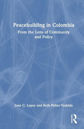 Peacebuilding in Colombia: From the Lens of Community and Policy