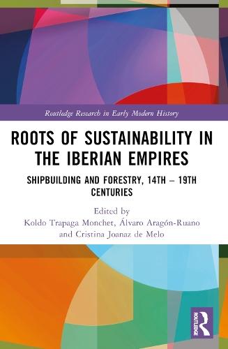 Roots of Sustainability in the Iberian Empires: Shipbuilding and Forestry, 14th - 19th Centuries