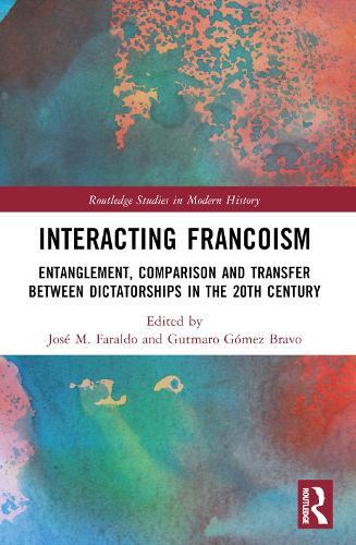 Interacting Francoism: Entanglement, Comparison and Transfer between Dictatorships in the 20th Century