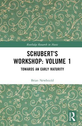 Schubert's Workshop: Volume 1: Towards an Early Maturity