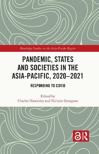 Pandemic, States and Societies in the Asia-Pacific, 2020–2021: Responding to COVID