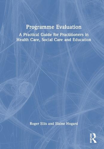 Programme Evaluation: A Practical Guide for Practitioners in Health Care, Social Care and Education