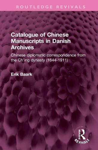 Catalogue of Chinese Manuscripts in Danish Archives: Chinese diplomatic correspondence from the Ch'ing dynasty (1644-1911)