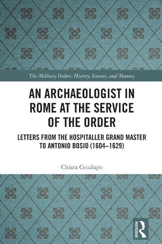 An Archaeologist in Rome at the Service of the Order: Letters from the Hospitaller Grand Master to Antonio Bosio (1604–1629)
