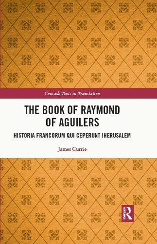 The Book of Raymond of Aguilers: Historia Francorum qui Ceperunt Iherusalem