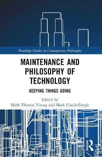 Maintenance and Philosophy of Technology: Keeping Things Going