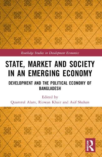 State, Market and Society in an Emerging Economy: Development and the Political Economy of Bangladesh