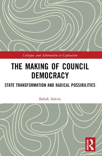 The Making of Council Democracy: State Transformation and Radical Possibilities