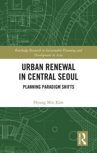 Urban Renewal in Central Seoul: Planning Paradigm Shifts