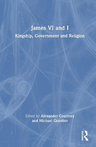 James VI and I: Kingship, Government and Religion