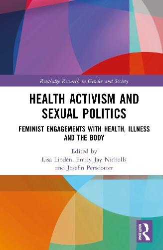 Health Activism and Sexual Politics: Feminist Engagements with Health, Illness and the Body