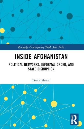 Inside Afghanistan: Political Networks, Informal Order, and State Disruption