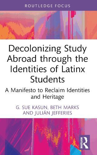 Decolonizing Study Abroad through the Identities of Latinx Students: A Manifesto to Reclaim Identities and Heritage