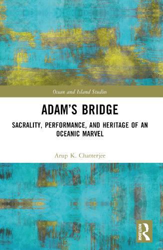 Adam’s Bridge: Sacrality, Performance, and Heritage of an Oceanic Marvel
