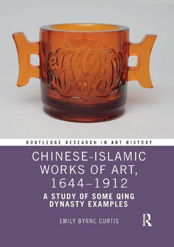 Chinese-Islamic Works of Art, 1644–1912: A Study of Some Qing Dynasty Examples