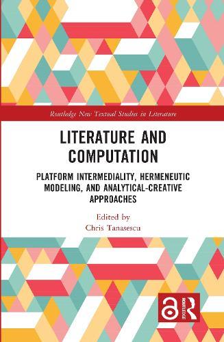Literature and Computation: Platform Intermediality, Hermeneutic Modeling, and Analytical-Creative Approaches