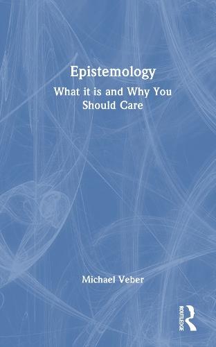 Epistemology: What it is and Why You Should Care